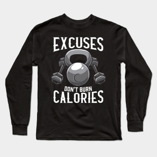 Excuses Don't Burn Calories Gym Workout Motivation Long Sleeve T-Shirt